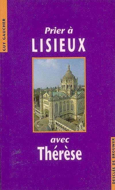 Prier à Lisieux avec Thérèse