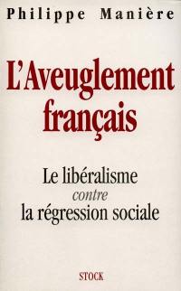 L'aveuglement français : le libéralisme contre la régression sociale