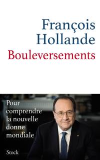 Bouleversements : pour comprendre la nouvelle donne mondiale