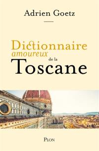 Dictionnaire amoureux de la Toscane