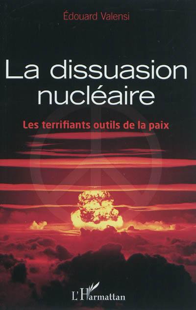 La dissuasion nucléaire : les terrifiants outils de la paix