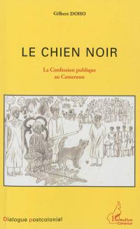 Le chien noir : la confession publique au Cameroun