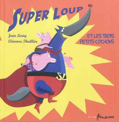 Super loup. Super loup et les trois petits cochons