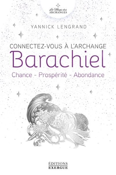 Connectez-vous à l'archange Barachiel : chance, prospérité, abondance