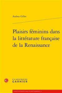 Plaisirs féminins dans la littérature française de la Renaissance