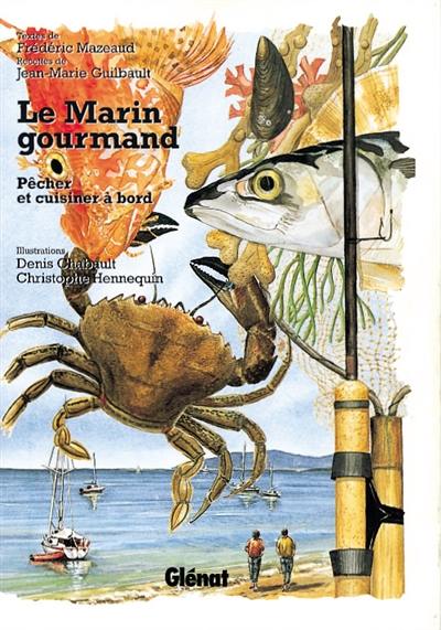 Le marin gourmand, navigation, pêche et cuisine de plaisance