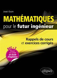 Mathématiques pour le futur ingénieur : rappels de cours & exercices corrigés