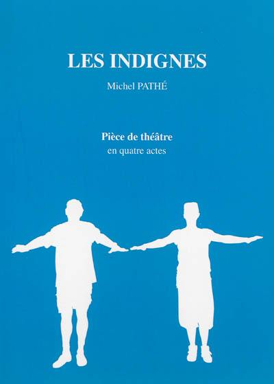 Les indignes : pièce de théâtre en quatre actes