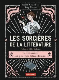 Les sorcières de la littérature : 30 écrivaines aux pouvoirs extraordinaires