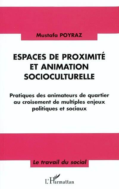 Espaces de proximité et animation socioculturelle : pratiques des animateurs de quartier au croisement de multiples enjeux politiques et sociaux