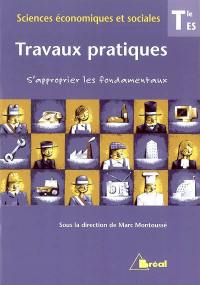 Travaux pratiques, sciences économiques et sociales, terminale ES : s'approprier les fondamentaux : version élèves