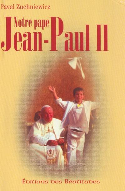 Notre pape Jean-Paul II : histoire de la vie de Karol Wojtyla