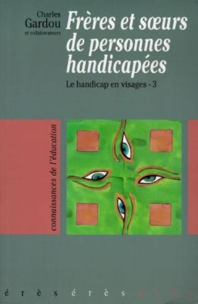 Le handicap en visages. Vol. 3. Frères et soeurs de personnes handicapées