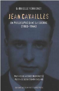 Jean Cavaillès : un philosophe dans la guerre, 1903-1944