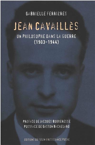 Jean Cavaillès : un philosophe dans la guerre, 1903-1944