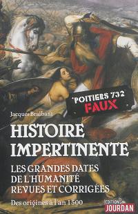 Histoire impertinente des grandes dates de l'humanité : des origines à l'an 1500