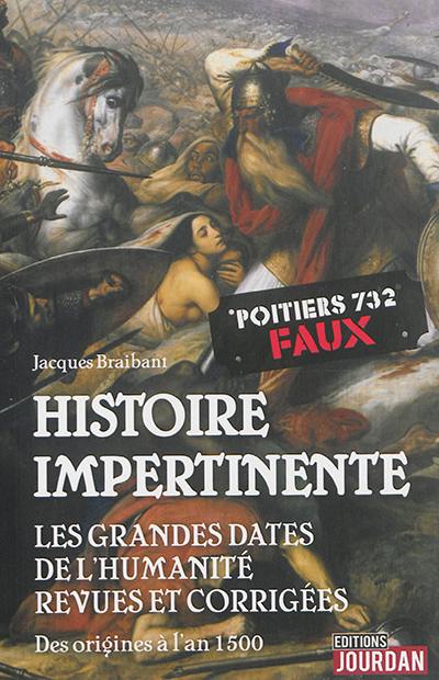 Histoire impertinente des grandes dates de l'humanité : des origines à l'an 1500