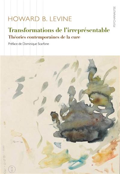 Transformations de l'irreprésentable : théories contemporaines de la cure