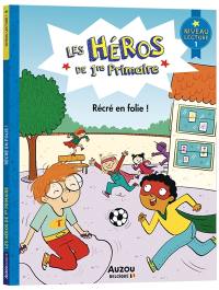 Les héros de 1re primaire. Récré en folie ! : niveau lecture 1