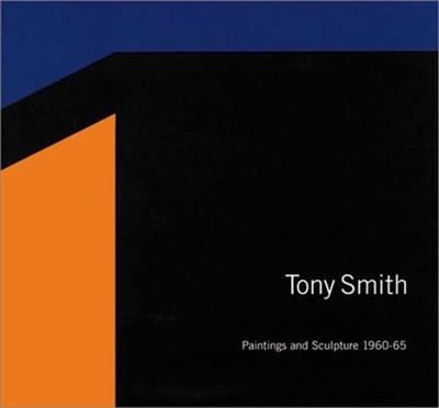 Tony Smith Paintings and Sculpture, 1960-1965