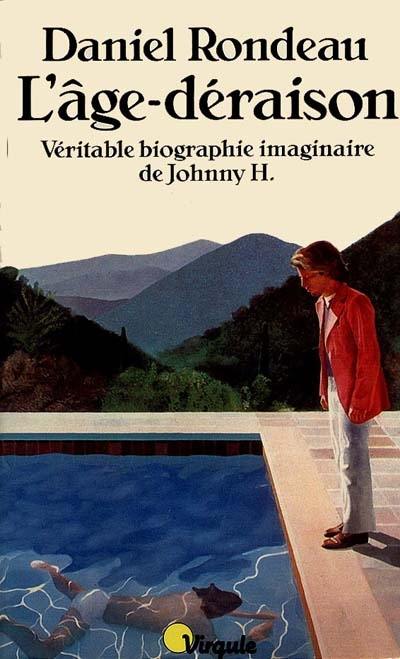 L'âge-déraison : véritable biographie imaginaire de Johnny H.