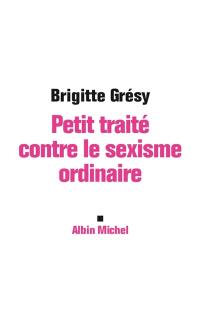 Petit traité contre le sexisme ordinaire