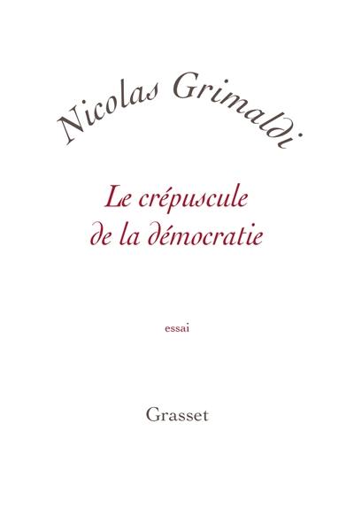 Le crépuscule de la démocratie : essai