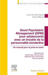 Good psychiatric management (GPM) pour adolescents avec un trouble de la personnalité borderline : un manuel pour la prise en soins