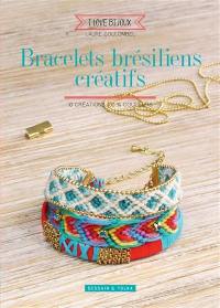 Bracelets brésiliens créatifs : 10 créations 100% couleurs