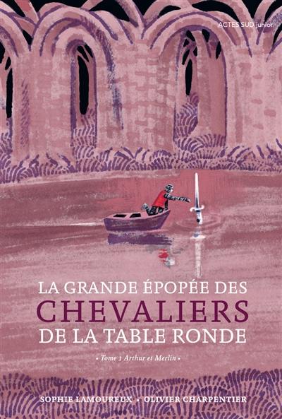 La grande épopée des chevaliers de la Table ronde. Vol. 1. Arthur et Merlin