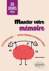 30 jours pour muscler votre mémoire : plus de 200 jeux variés : véritable programme d'entraînement cérébral