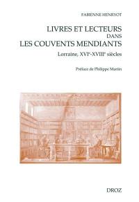 Livres et lecteurs dans les couvents mendiants (Lorraine, XVI-XVIIIe siècles)