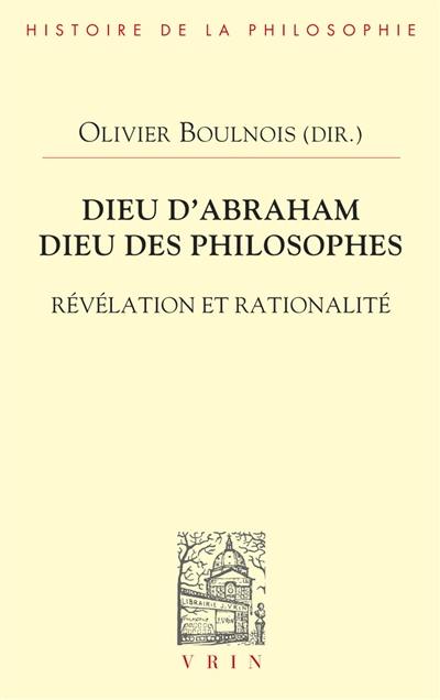 Dieu d'Abraham, dieu des philosophes : révélation et rationalité