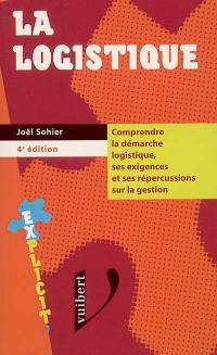 La logistique : comprendre la démarche logistique, ses exigences et ses répercussions sur la gestion