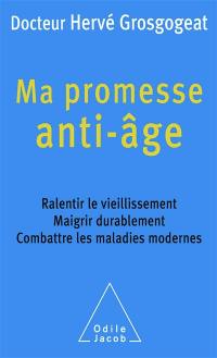 Ma promesse anti-âge : ralentir le vieillissement, maigrir durablement, combattre les maladies modernes