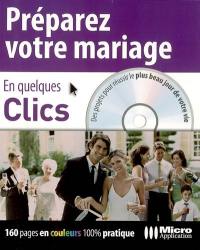 Préparez votre mariage : en quelques clics : des projets pour réussir le plus beau jour de votre vie