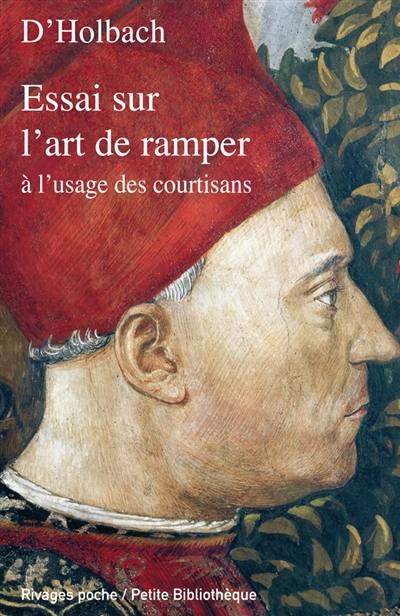 Essai sur l'art de ramper, à l'usage des courtisans : facétie philosophique tirée des manuscrits de feu M. le baron d'Holbach