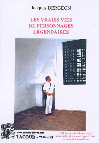 Les vraies vies de personnages légendaires : D'Artagnan, le masque de fer, le chevalier de Maison-Rouge, Zorro, le comte de Monte-Cristo