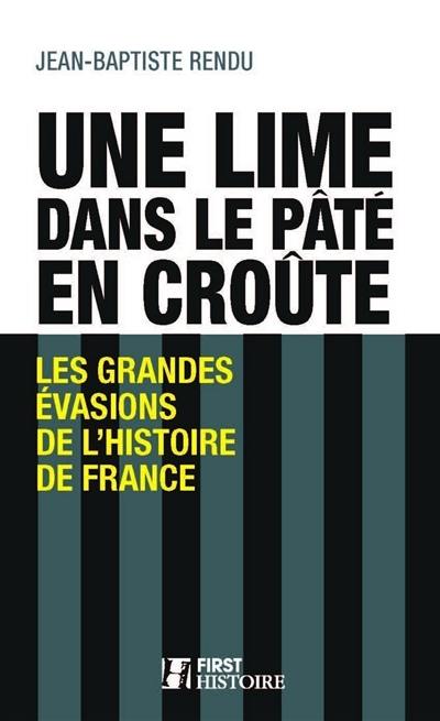 Une lime dans la pâté en croûte : les grandes évasions de l'histoire de France