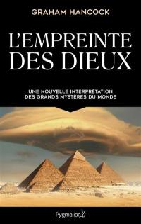 L'empreinte des dieux : une nouvelle interprétation des grands mystères du monde