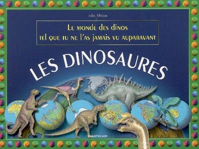 Les dinosaures : le monde des dinos tel que tu ne l'as jamais vu auparavant