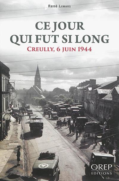 Ce jour qui fut si long : Creully, 6 juin 1944