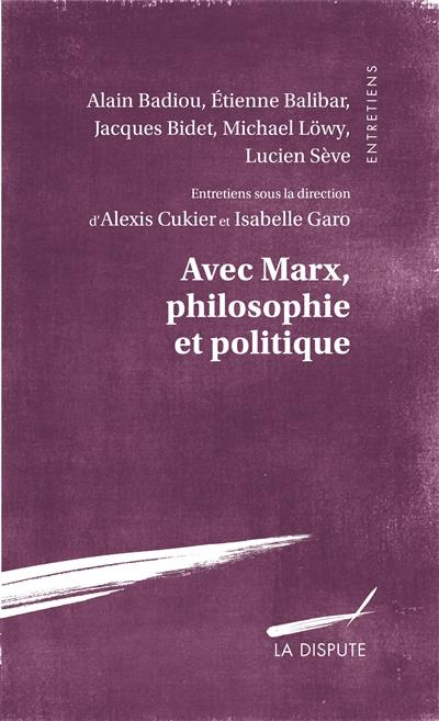 Avec Marx, philosophie et politique