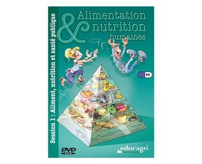 Alimentation et nutrition humaines. Vol. 1. Aliment, nutrition et santé publique