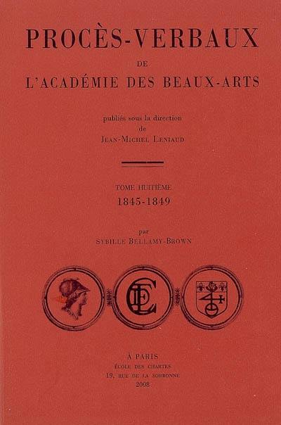 Procès-verbaux de l'Académie des beaux-arts. Vol. 8. 1845-1849