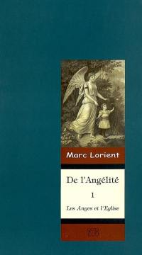 De l'angélité. Vol. 1. Les anges et l'Eglise