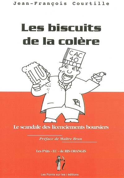 Les biscuits de la colère : le scandale des licenciements boursiers : les P'tits Lu de Ris-Orangis