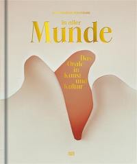 In aller Munde : Das Orale in Kunst und Kultur