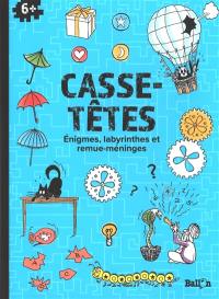 Casse-têtes : énigmes, labyrinthes et remue-méninges : 6+