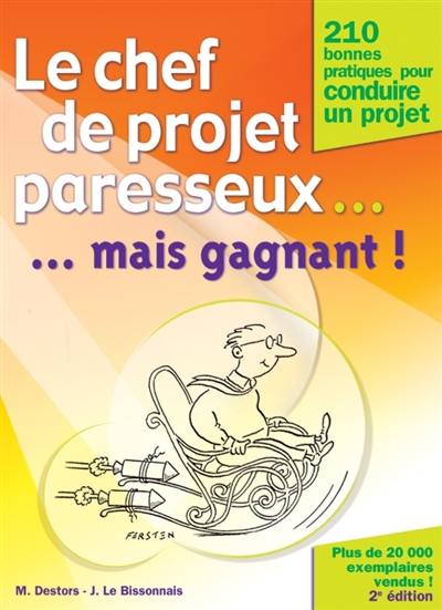 Le chef de projet paresseux mais gagnant ! : 210 bonnes pratiques pour conduire un projet, avec Project 2002